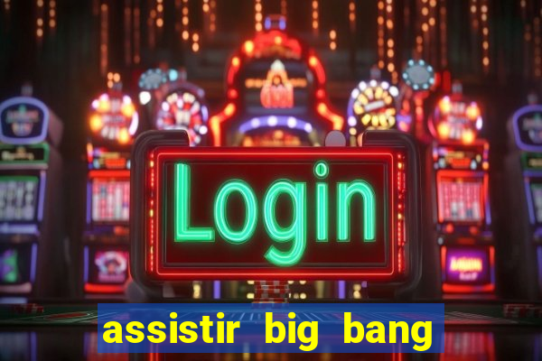 assistir big bang theory online